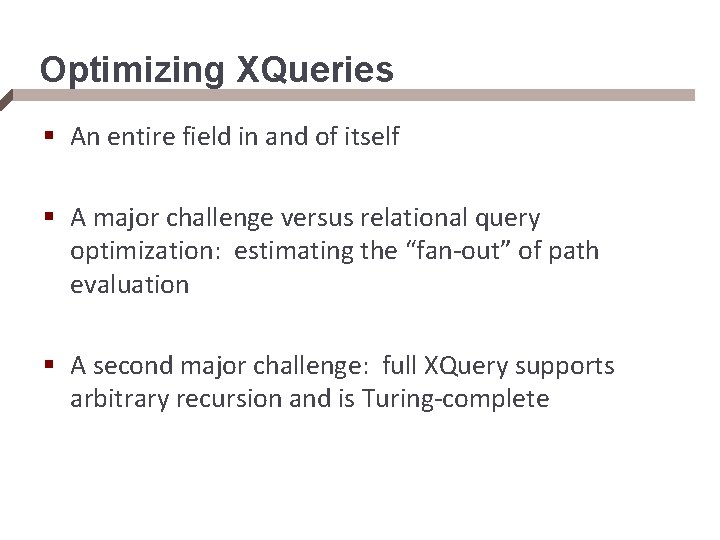 Optimizing XQueries § An entire field in and of itself § A major challenge