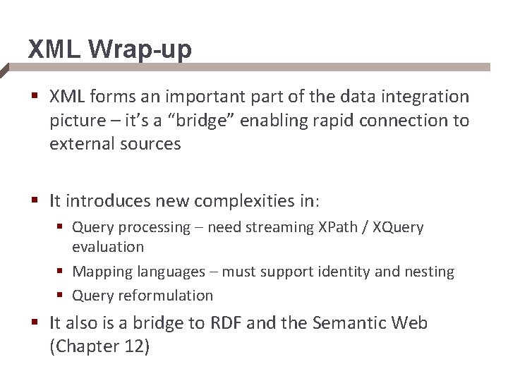 XML Wrap-up § XML forms an important part of the data integration picture –