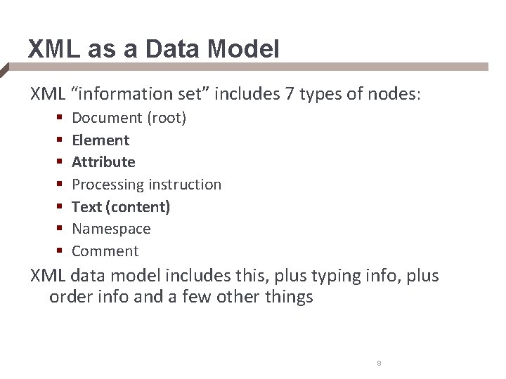 XML as a Data Model XML “information set” includes 7 types of nodes: §