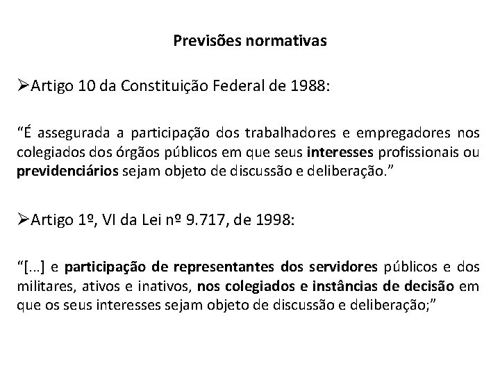 Previsões normativas ØArtigo 10 da Constituição Federal de 1988: “É assegurada a participação dos