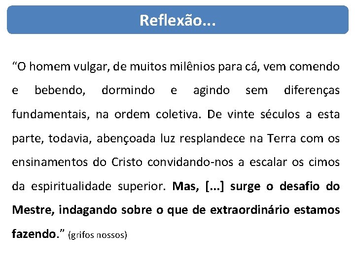 Reflexão. . . “O homem vulgar, de muitos milênios para cá, vem comendo e