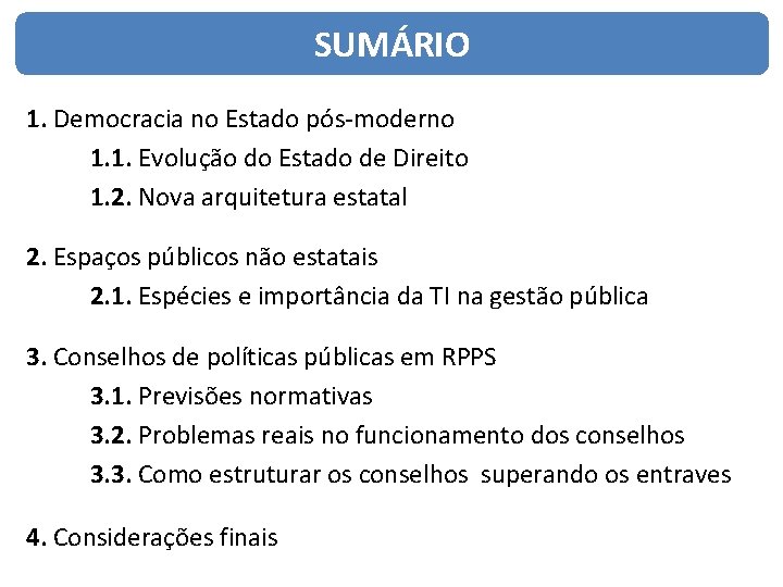 SUMÁRIO 1. Democracia no Estado pós-moderno 1. 1. Evolução do Estado de Direito 1.