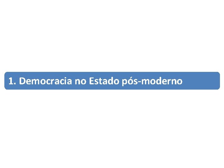 1. Democracia no Estado pós-moderno 