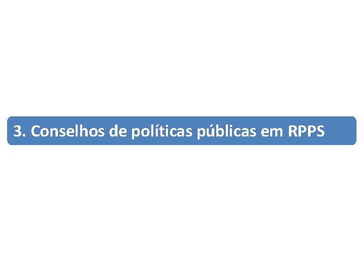 3. Conselhos de políticas públicas em RPPS 