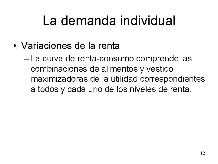 La demanda individual • Variaciones de la renta – La curva de renta-consumo comprende