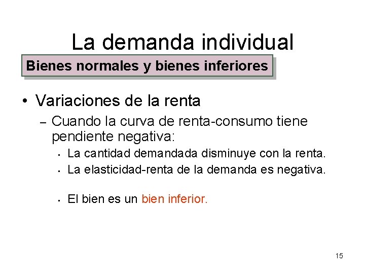 La demanda individual Bienes normales y bienes inferiores • Variaciones de la renta –