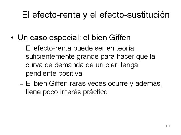 El efecto-renta y el efecto-sustitución • Un caso especial: el bien Giffen – –