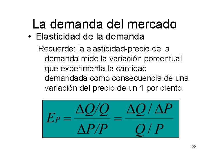 La demanda del mercado • Elasticidad de la demanda Recuerde: la elasticidad-precio de la