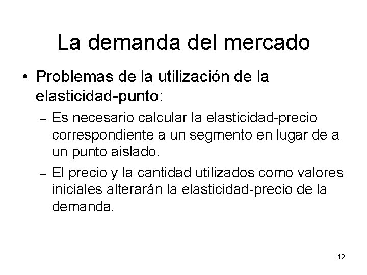 La demanda del mercado • Problemas de la utilización de la elasticidad-punto: – –