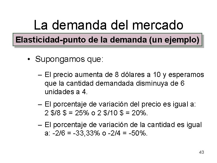 La demanda del mercado Elasticidad-punto de la demanda (un ejemplo) • Supongamos que: –