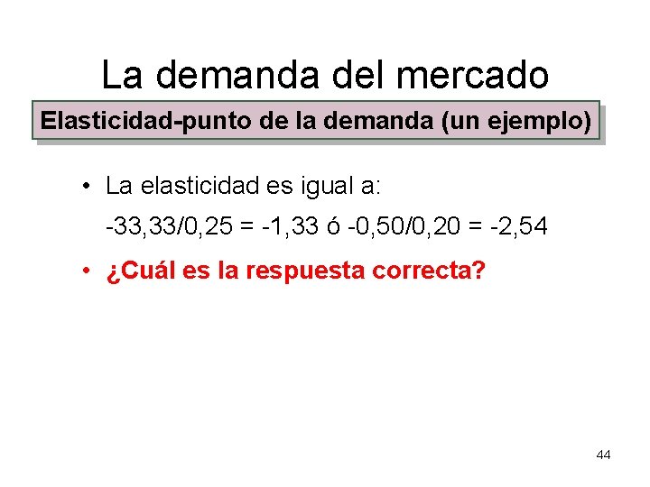 La demanda del mercado Elasticidad-punto de la demanda (un ejemplo) • La elasticidad es