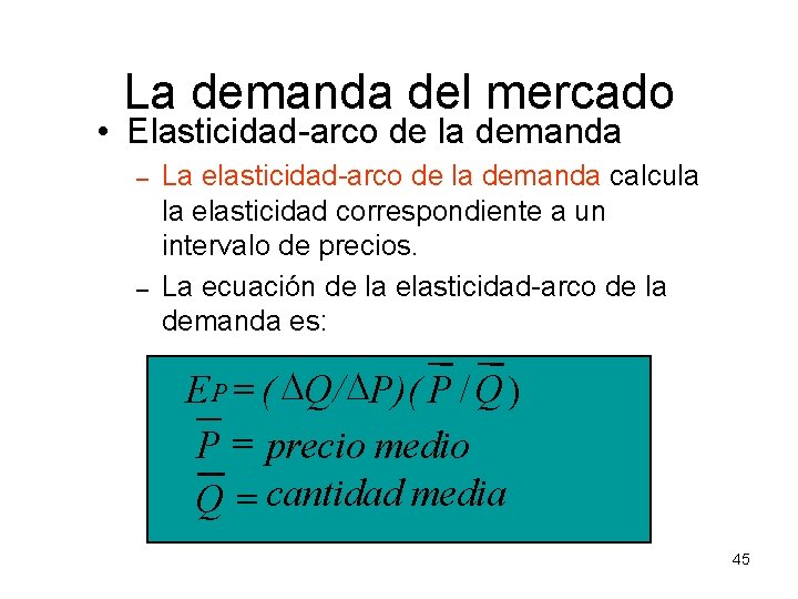 La demanda del mercado • Elasticidad-arco de la demanda – – La elasticidad-arco de