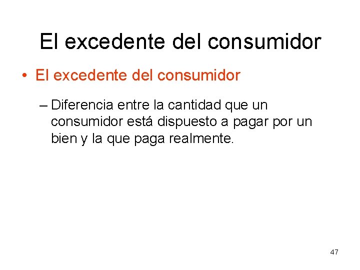 El excedente del consumidor • El excedente del consumidor – Diferencia entre la cantidad