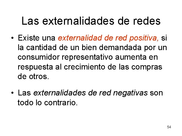 Las externalidades de redes • Existe una externalidad de red positiva, si la cantidad