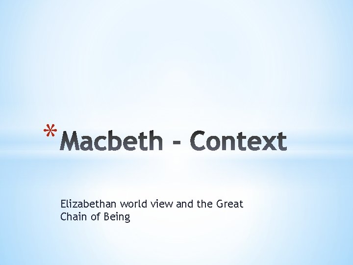 * Elizabethan world view and the Great Chain of Being 