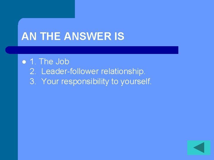 AN THE ANSWER IS l 1. The Job 2. Leader-follower relationship. 3. Your responsibility