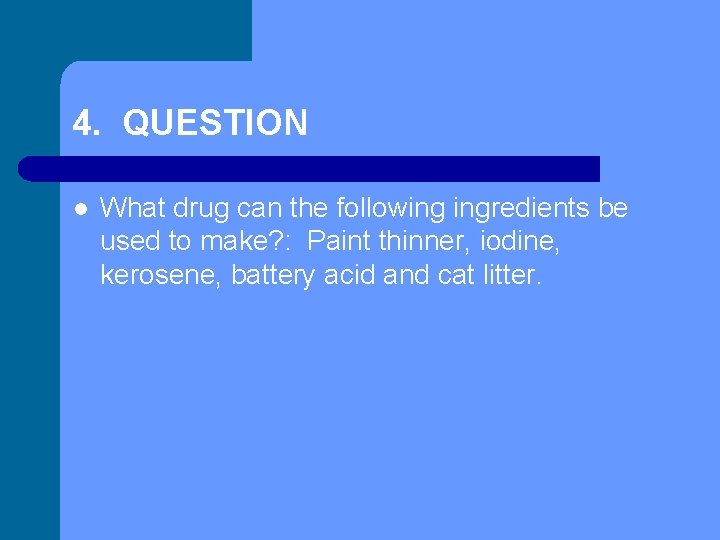 4. QUESTION l What drug can the following ingredients be used to make? :