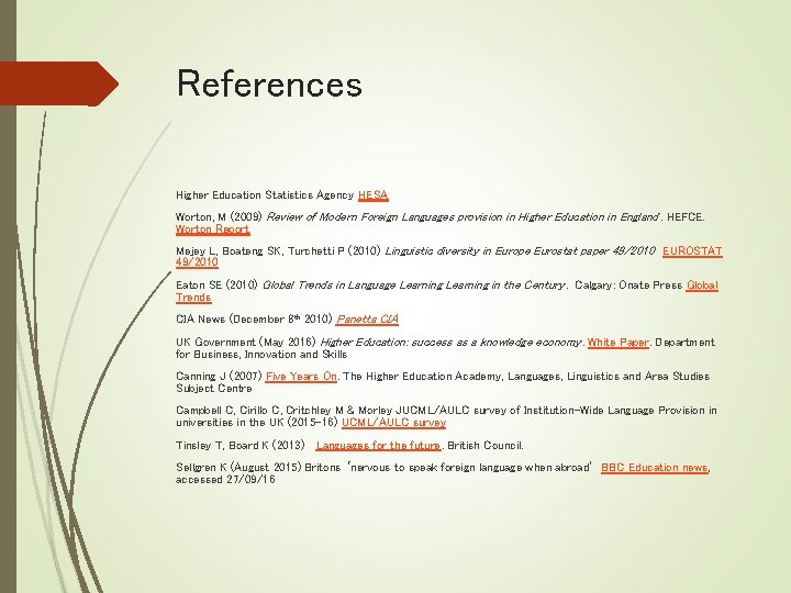 References Higher Education Statistics Agency HESA Worton, M (2009) Review of Modern Foreign Languages