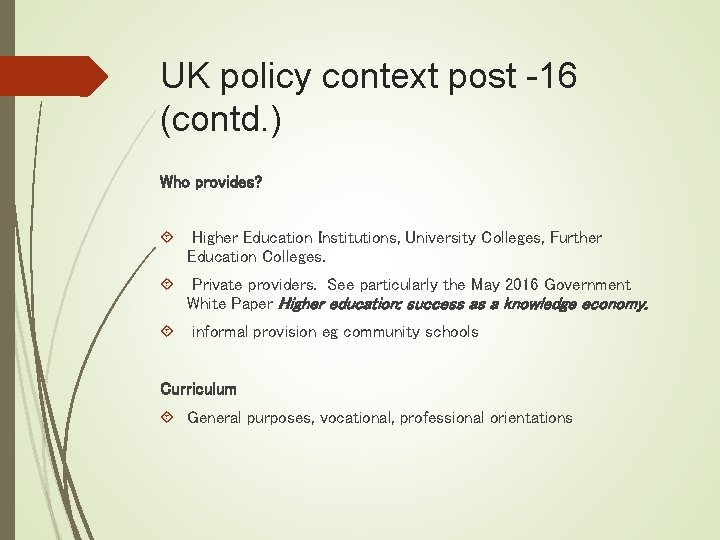 UK policy context post -16 (contd. ) Who provides? Higher Education Institutions, University Colleges,
