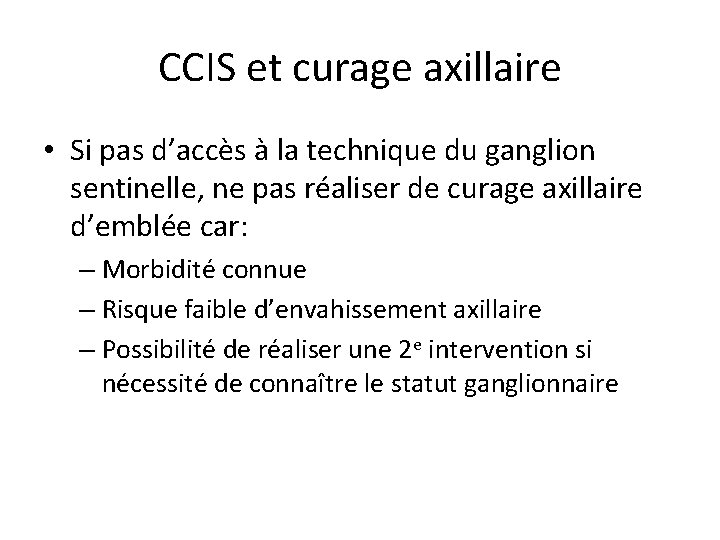 CCIS et curage axillaire • Si pas d’accès à la technique du ganglion sentinelle,