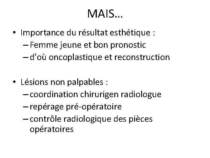 MAIS… • Importance du résultat esthétique : – Femme jeune et bon pronostic –