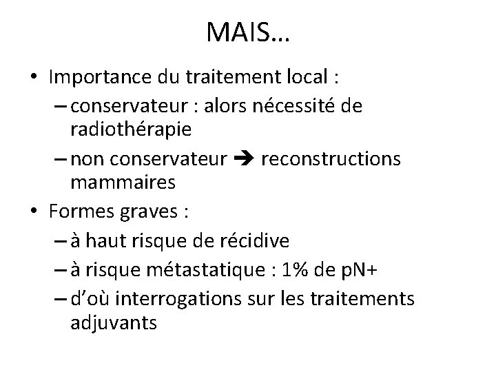 MAIS… • Importance du traitement local : – conservateur : alors nécessité de radiothérapie