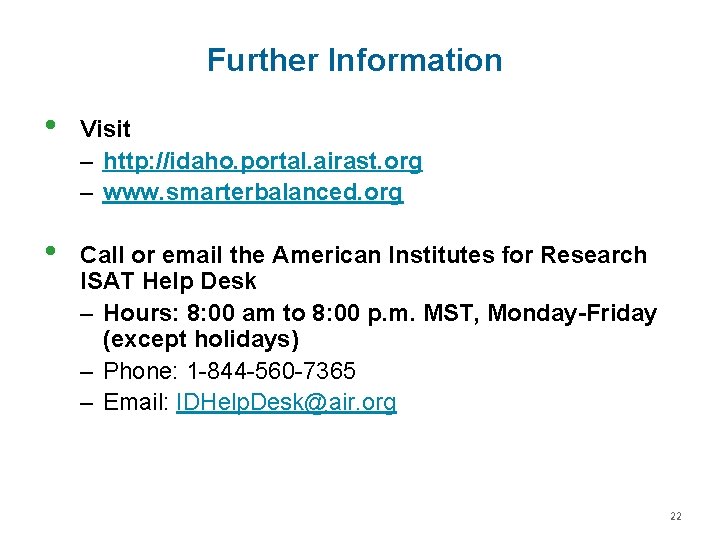 Further Information • Visit – http: //idaho. portal. airast. org – www. smarterbalanced. org