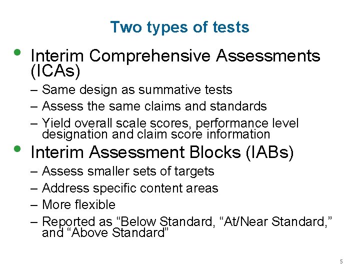 Two types of tests • • Interim Comprehensive Assessments (ICAs) – Same design as