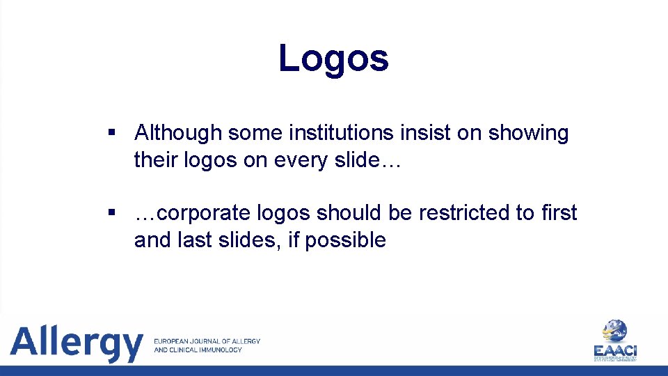 Logos § Although some institutions insist on showing their logos on every slide… §