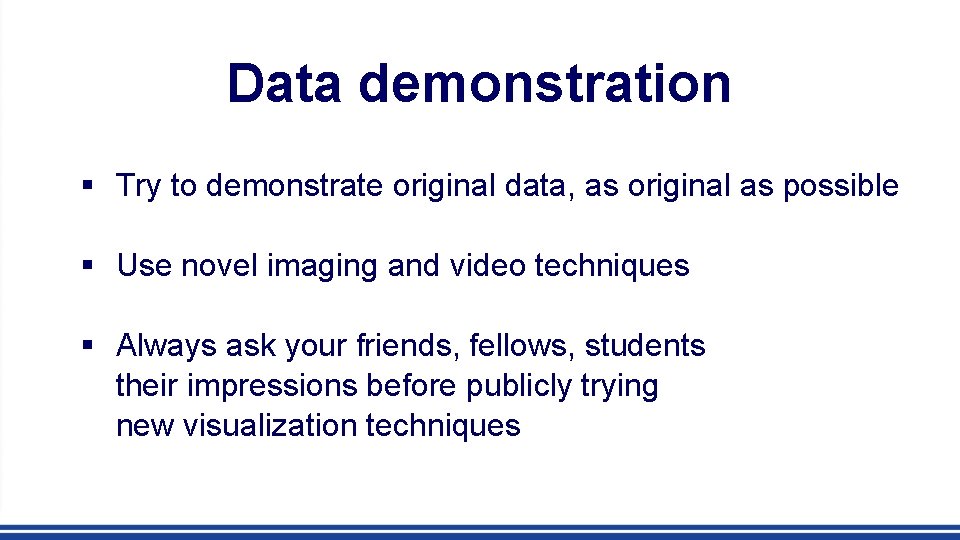 Data demonstration § Try to demonstrate original data, as original as possible § Use