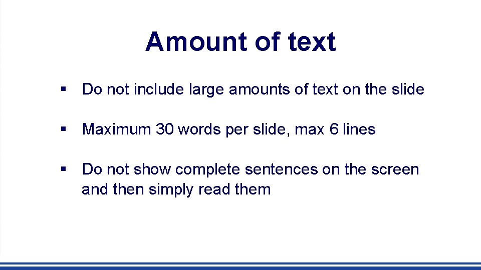 Amount of text § Do not include large amounts of text on the slide