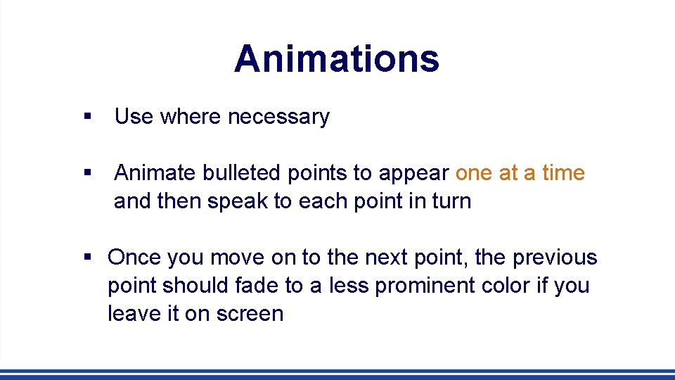 Animations § Use where necessary § Animate bulleted points to appear one at a