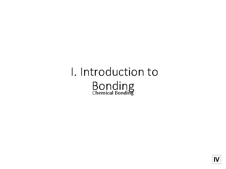 I. Introduction to Bonding Chemical Bonding C. Johannesson IV 