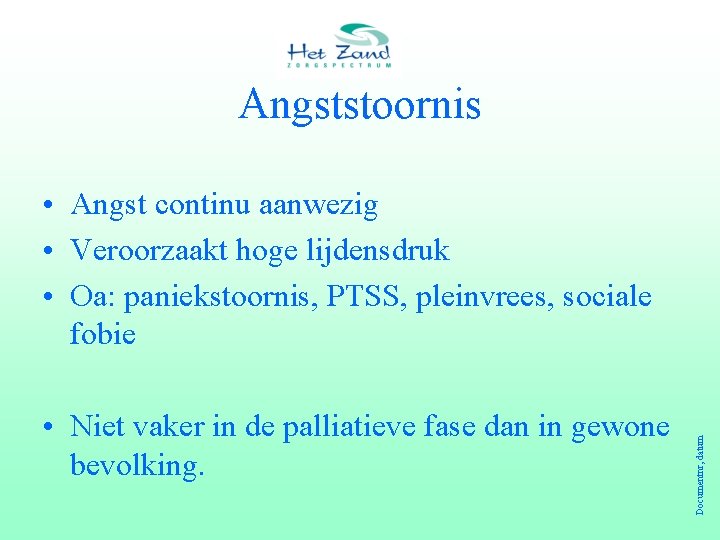 Angststoornis • Niet vaker in de palliatieve fase dan in gewone bevolking. Documentnr, datum