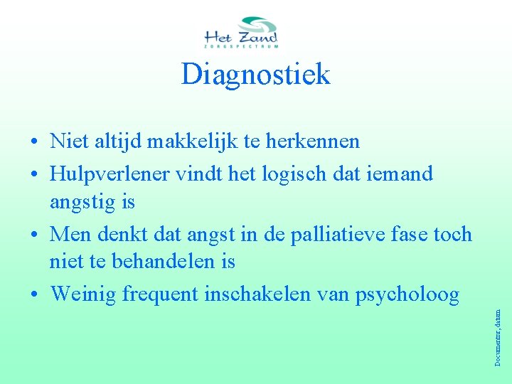 Diagnostiek Documentnr, datum • Niet altijd makkelijk te herkennen • Hulpverlener vindt het logisch