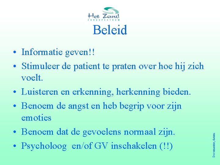  • Informatie geven!! • Stimuleer de patient te praten over hoe hij zich