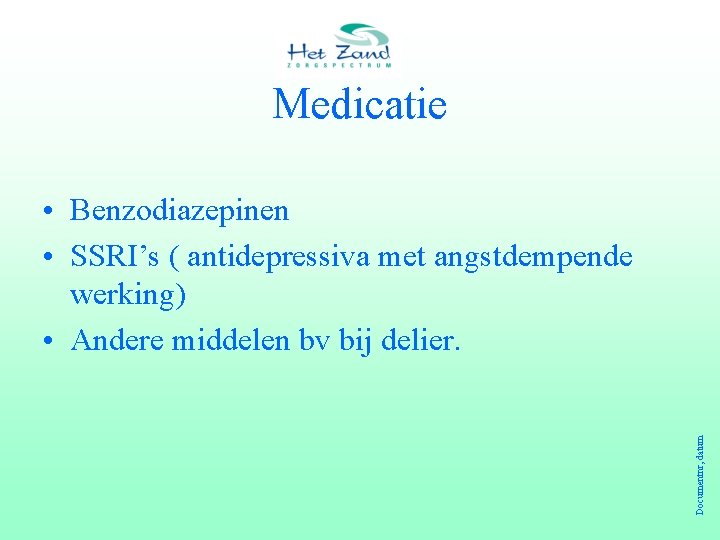 Medicatie Documentnr, datum • Benzodiazepinen • SSRI’s ( antidepressiva met angstdempende werking) • Andere
