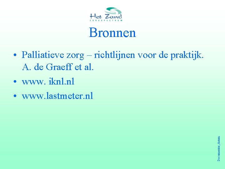 Bronnen Documentnr, datum • Palliatieve zorg – richtlijnen voor de praktijk. A. de Graeff