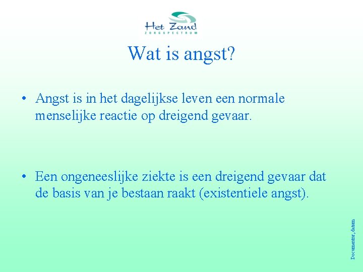 Wat is angst? • Angst is in het dagelijkse leven een normale menselijke reactie