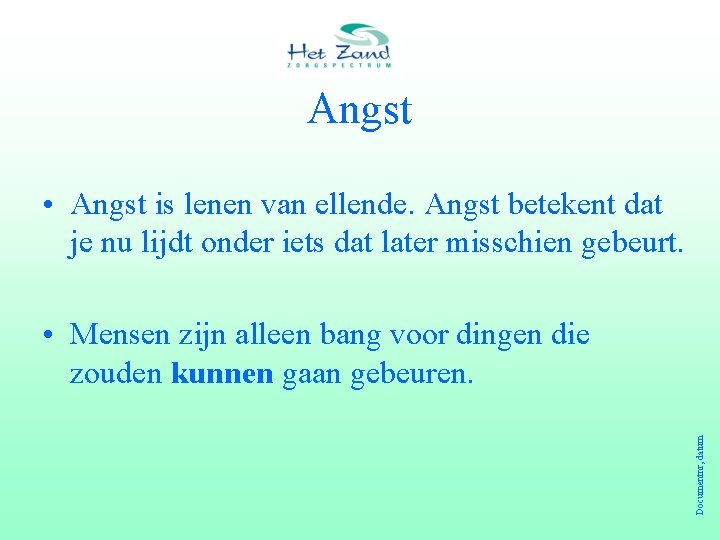 Angst • Angst is lenen van ellende. Angst betekent dat je nu lijdt onder