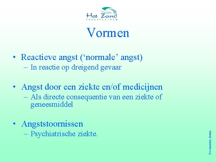 Vormen • Reactieve angst (‘normale’ angst) – In reactie op dreigend gevaar • Angst