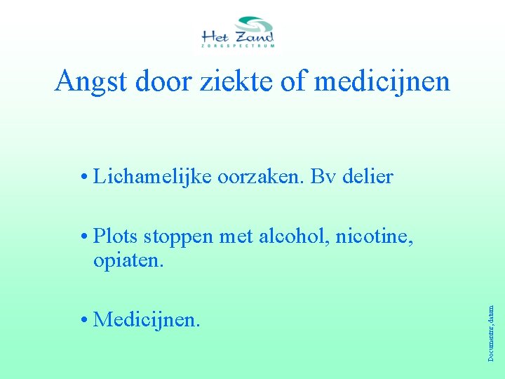 Angst door ziekte of medicijnen • Lichamelijke oorzaken. Bv delier • Medicijnen. Documentnr, datum