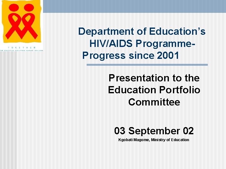 Department of Education’s HIV/AIDS Programme- Progress since 2001 Presentation to the Education Portfolio Committee