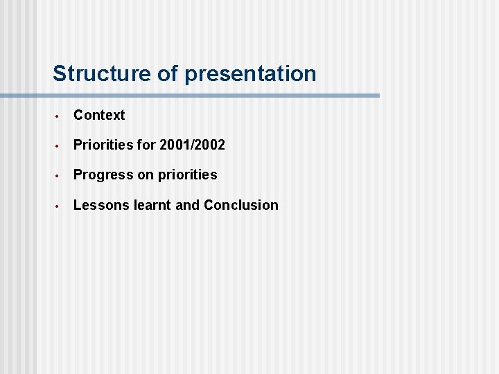 Structure of presentation • Context • Priorities for 2001/2002 • Progress on priorities •