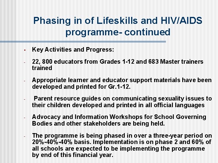 Phasing in of Lifeskills and HIV/AIDS programme- continued • Key Activities and Progress: -