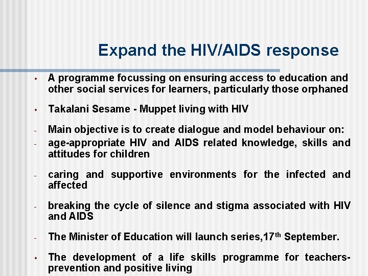  Expand the HIV/AIDS response • A programme focussing on ensuring access to education