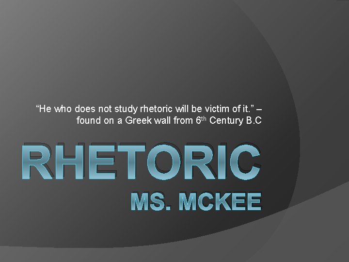 “He who does not study rhetoric will be victim of it. ” – found