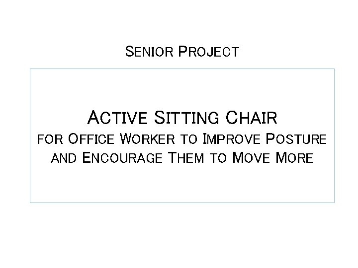 SENIOR PROJECT ACTIVE SITTING CHAIR FOR OFFICE WORKER TO IMPROVE POSTURE AND ENCOURAGE THEM