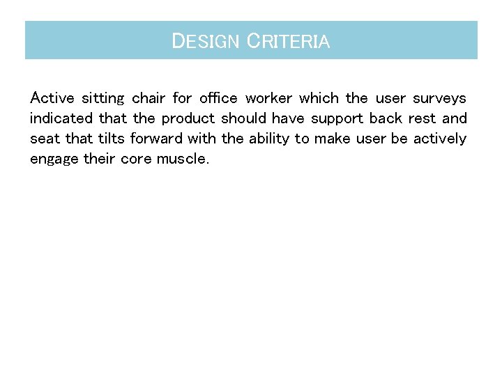 DESIGN CRITERIA Active sitting chair for office worker which the user surveys indicated that