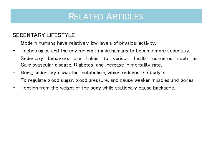 RELATED ARTICLES SEDENTARY LIFESTYLE - Modern humans have relatively low levels of physical activity.